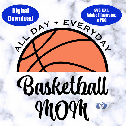 Basketball Mom, All Day, Everyday, Design 1, SVG, Adobe Illustrator, & PNG Download Only