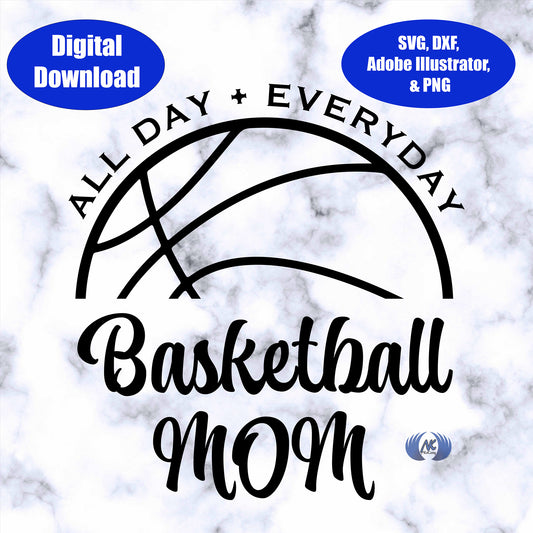 Basketball Mom, All Day, Everyday, Design 2, SVG, Adobe Illustrator, & PNG Download Only