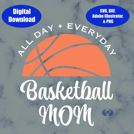 Basketball Mom, All Day, Everyday, Design 3, SVG, Adobe Illustrator, & PNG Download Only