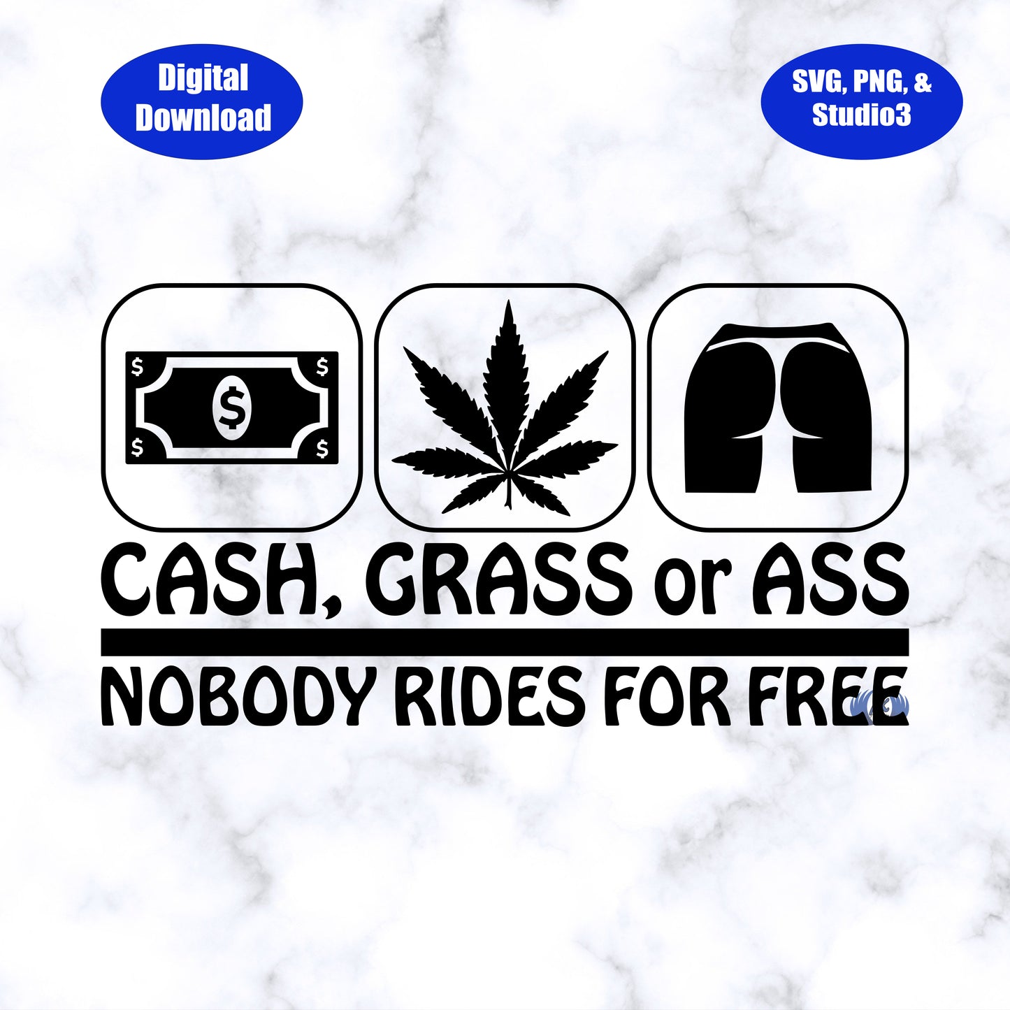 Design 1, Cash, Grass or Ass, Nobody Rides for Free SVG, PNG and Studio3 Files Download Only!