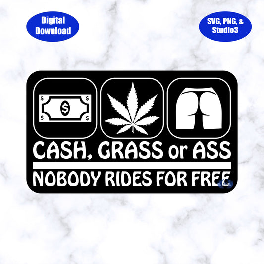 Design 2, Cash, Grass or Ass, Nobody Rides for Free SVG, PNG and Studio3 Files Download Only!