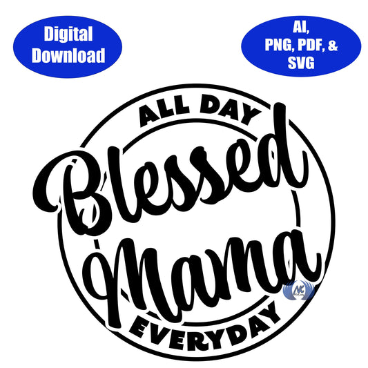 Blessed Mama, All Day, Everyday SVG, Adobe Illustrator, PDF, & PNG Download Only